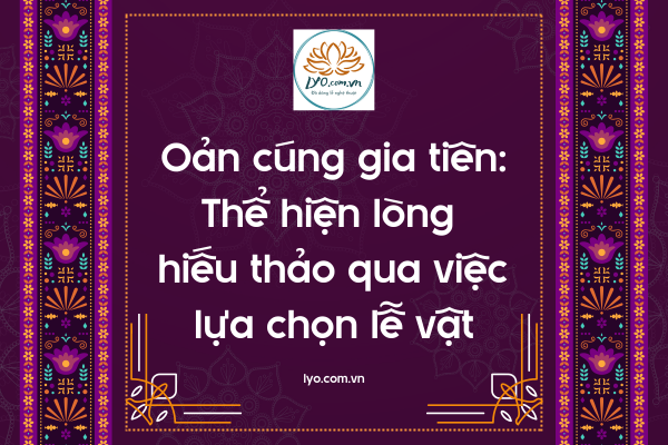Oản cúng gia tiên: thể hiện lòng hiếu thảo qua việc lựa chọn lễ vật
