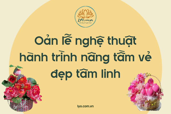 Oản lễ nghệ thuật: hành trình nâng tầm vẻ đẹp tâm linh
