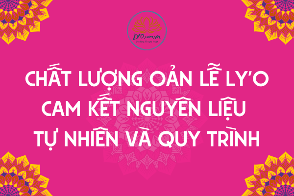 Chất lượng oản lễ Ly'o: Cam kết nguyên liệu tự nhiên và quy trình