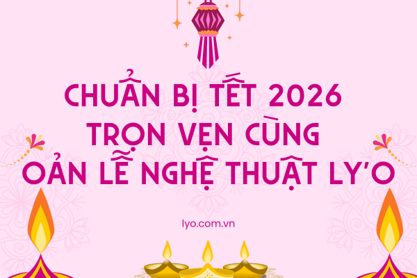 Chuẩn bị Tết 2026 trọn vẹn cùng oản lễ nghệ thuật Ly'o