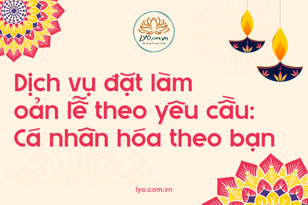 Dịch vụ đặt làm oản lễ theo yêu cầu: cá nhân hóa theo bạn