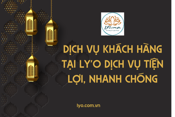 Dịch vụ khách hàng tại Ly'o: dịch vụ tiện lợi, nhanh chóng