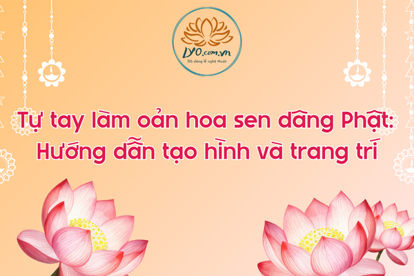Tự tay làm oản hoa sen dâng Phật: Hướng dẫn tạo hình và trang trí