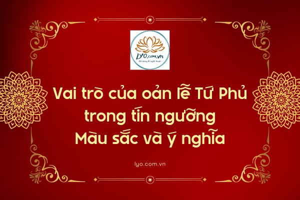 Vai trò của oản lễ Tứ Phủ trong tín ngưỡng: màu sắc và ý nghĩa