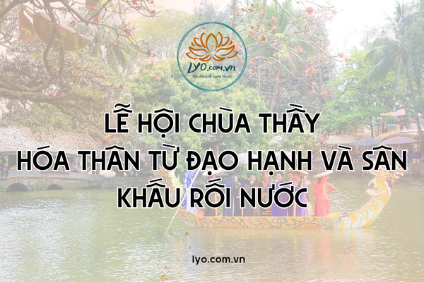 Lễ hội chùa Thầy: hóa thân từ đạo hạnh và sân khấu rối nước