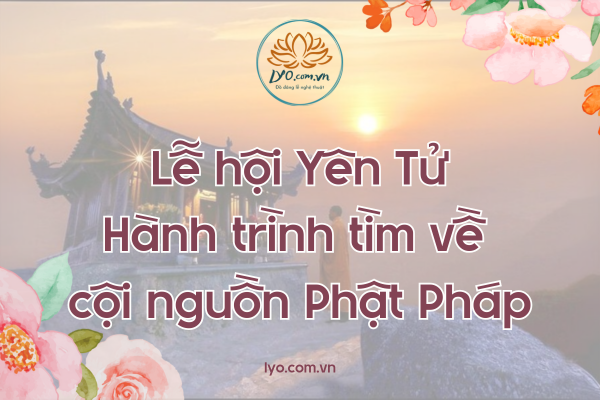 Lễ hội Yên Tử: Hành trình tìm về cội nguồn Phật Pháp
