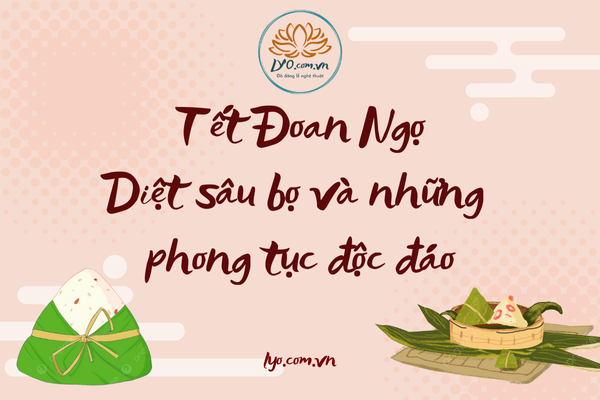 Tết Đoan Ngọ: diệt sâu bọ và những phong tục độc đáo
