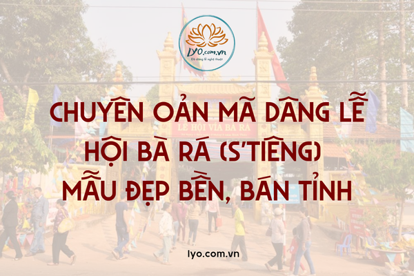 Chuyên oản mã dâng Lễ hội Bà Rá (S'tiêng) mẫu đẹp bền, bán tỉnh