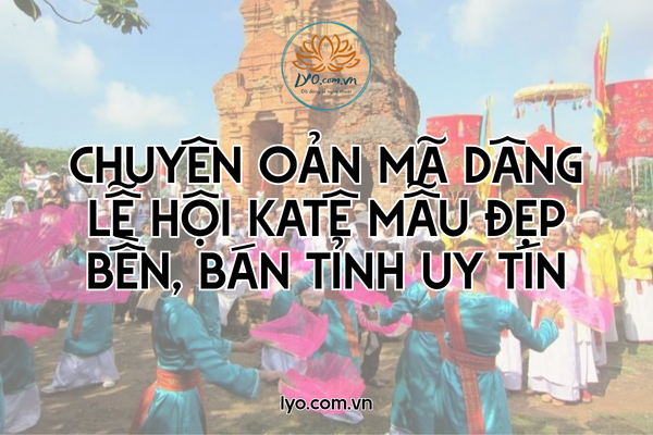 Chuyên oản mã dâng lễ hội Katê mẫu đẹp bền, bán tỉnh 