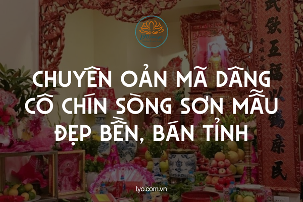 Chuyên oản mã dâng Cô Chín Sòng Sơn mẫu đẹp bền, bán tỉnh