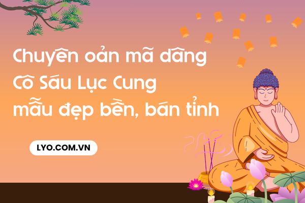Chuyên oản mã dâng Cô Sáu Lục Cung mẫu đẹp bền, bán tỉnh