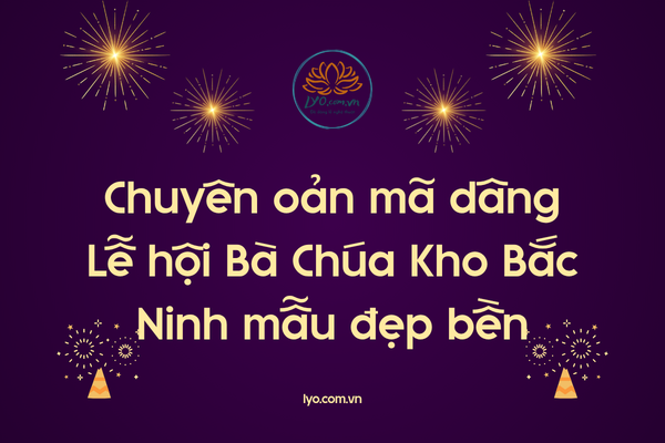Chuyên oản mã dâng Lễ hội Bà Chúa Kho Bắc Ninh mẫu đẹp bền