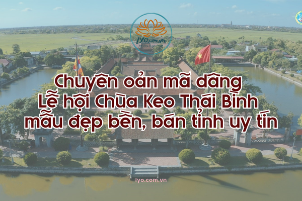 Chuyên oản mã dâng Lễ hội Chùa Keo Thái Bình mẫu đẹp bền, bán tỉnh uy tín