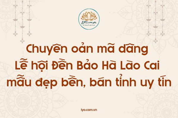 Chuyên oản mã dâng Lễ hội Đền Bảo Hà Lào Cai mẫu bán tỉnh