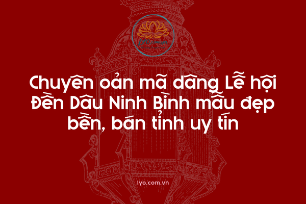 Chuyên oản mã dâng Lễ hội Đền Dâu Ninh Bình bán tỉnh uy tín