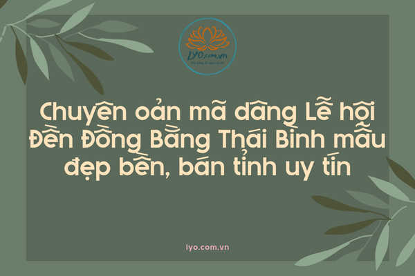 Chuyên oản mã dâng Lễ hội Đền Đồng Bằng bán tỉnh uy tín