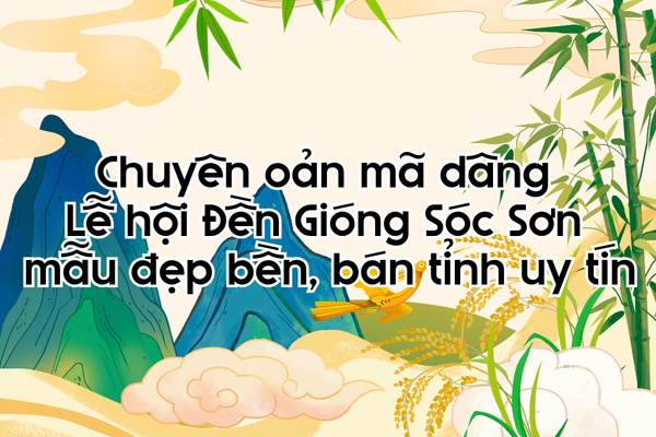 Chuyên oản mã dâng Lễ hội Đền Gióng Sóc Sơn mẫu đẹp bền, bán tỉnh uy tín