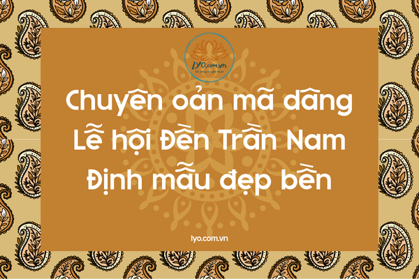 Chuyên oản mã dâng Lễ hội Đền Trần Nam Định mẫu đẹp bền
