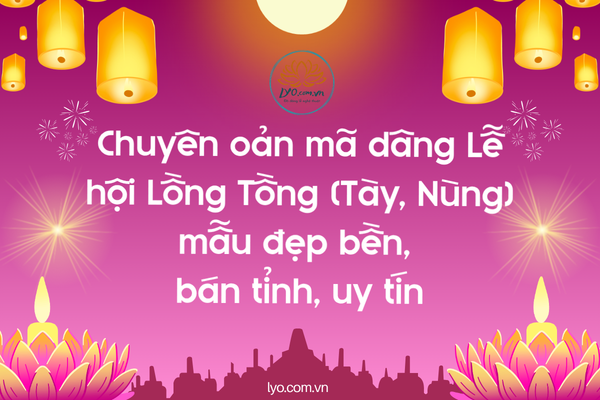 Chuyên oản mã dâng Lễ hội Lồng Tồng (Tày, Nùng) mẫu đẹp bền