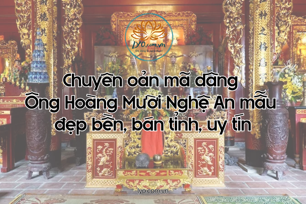Chuyên oản mã dâng Ông Hoàng Mười Nghệ An mẫu đẹp bền