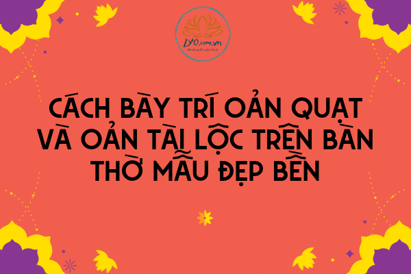Cách bày trí oản Quạt và oản Tài Lộc trên bàn thờ mẫu đẹp bền