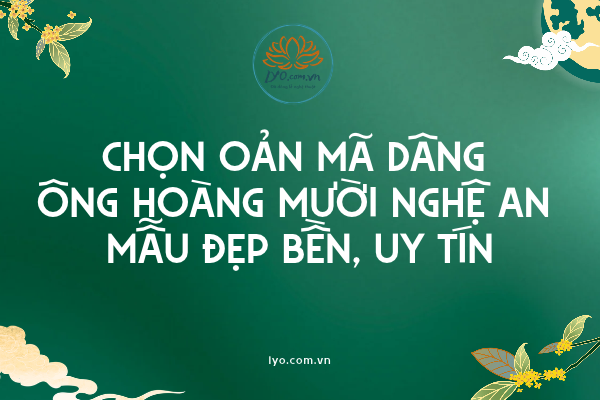 Chọn oản mã dâng Ông Hoàng Mười Nghệ An mẫu đẹp bền, uy tín