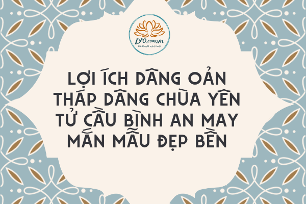 Dâng oản tháp dâng Chùa Yên Tử cầu bình an mẫu đẹp bền