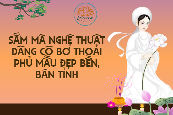 Sắm mã nghệ thuật dâng Cô Bơ Thoải Phủ mẫu đẹp bền, bán tỉnh