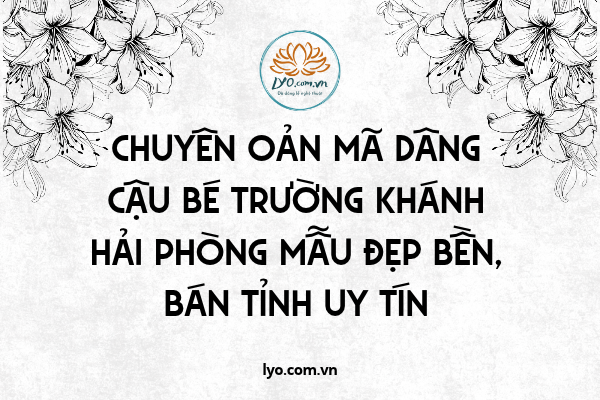 Chuyên oản mã dâng Cậu Bé Trường Khánh Hải Phòng mẫu uy tín