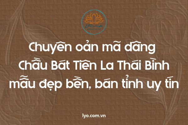 Chuyên oản mã dâng Chầu Bát Tiên La Thái Bình mẫu bán tỉnh 