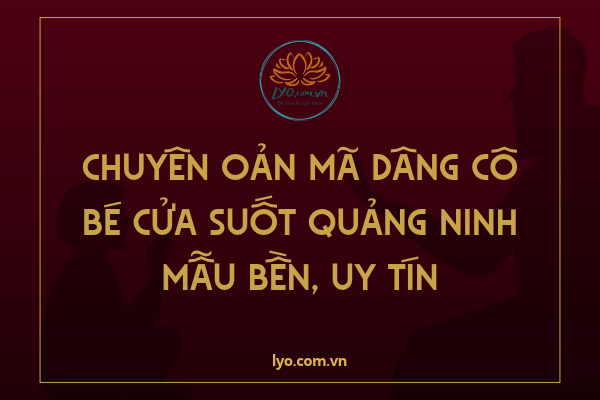Chuyên oản mã dâng Cô Bé Cửa Suốt Quảng Ninh mẫu bền, uy tín