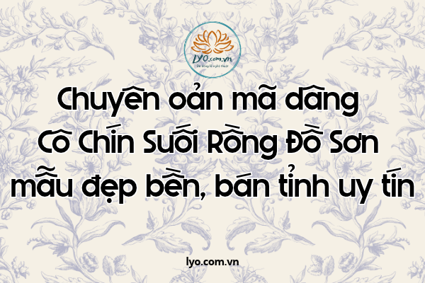 Chuyên oản mã dâng Cô Chín Suối Rồng Đồ Sơn mẫu bán tỉnh 