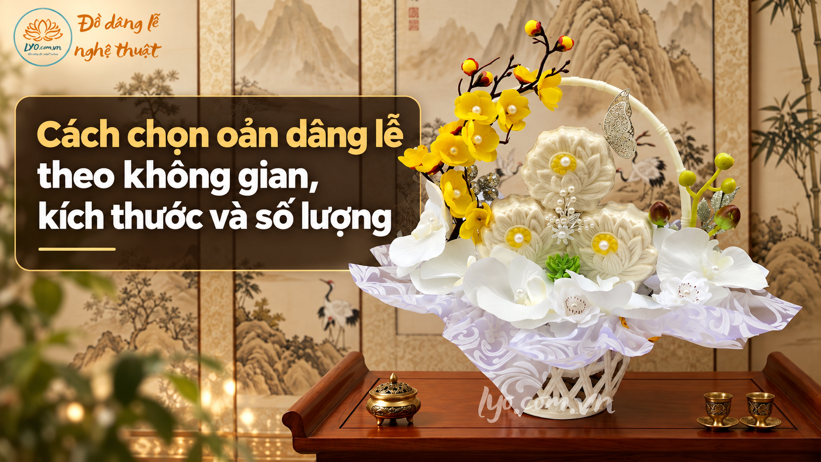 Cách chọn oản dâng lễ theo không gian, kích thước và số lượng